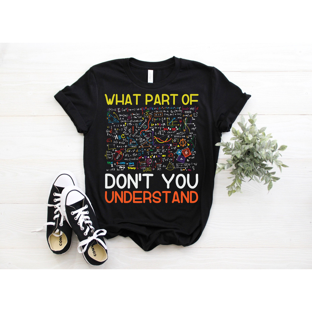 What Part Of Don't You Understand Funny Math Teacher T-Shirt, Mathematicians Gift, Students, Mechanical Engineers, Math Majors, Geeks Nerds,.jpg