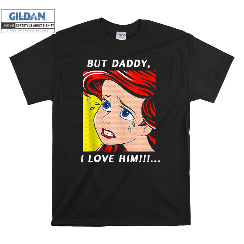 Ariel Mermaid But Daddy I Love T-shirt Hoody Kids Child Tote Bag Tshirt S-M-L-XL-XXL-3XL-4XL-5XL Gildan Oversized Men Women Unisex 6528.jpg