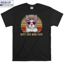 french bulldog best dog mom t-shirt hoody kids child tote bag tshirt s-m-l-xl-xxl-3xl-4xl-5xl gildan oversized men women