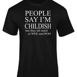 people say i'm childish they smell adults t-shirt novelty christmas gift present