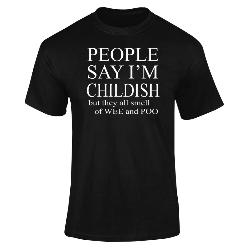 People Say I'm Childish They Smell Adults T-Shirt Novelty Christmas Gift Present.jpg
