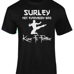 surely not everybody was kung fu fighting adults t-shirt novelty christmas gift present