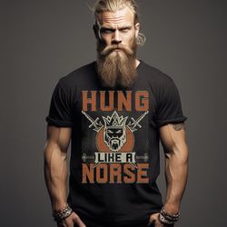hung like a norse viking t-shirt men's viking themed shirt norse god tee shirts vikings shirt valhalla viking t-shir