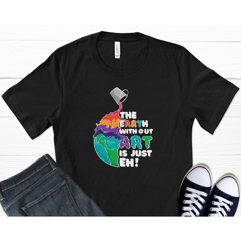 Earth Without Art T-Shirt, Colorful Clothing, Earth Day Shirt, Environment Shirt, Save The Planet, Save The Earth, Graphic T-Shirt.jpg