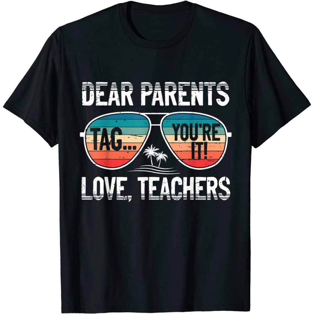 Dear Parents Tag You're It Love Teachers Summer School T-Shirt.jpg