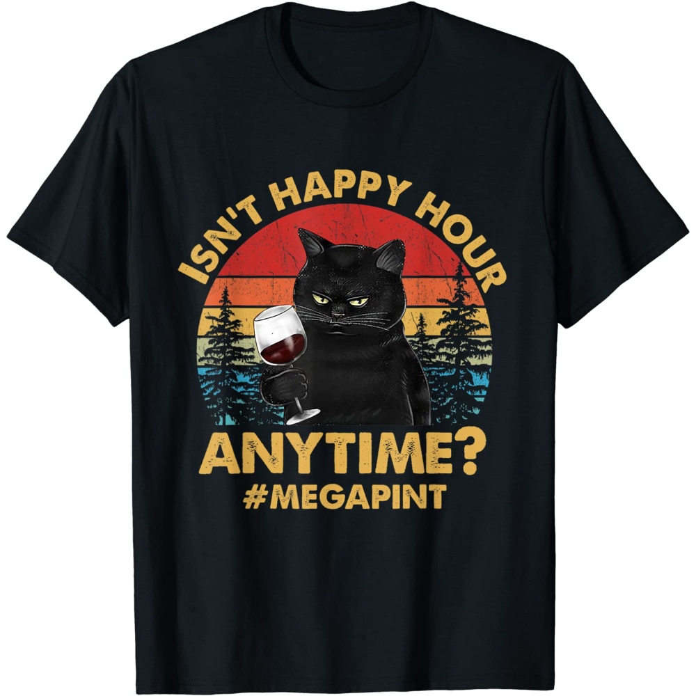 Cat And Wine Shirt - Isn't Happy Hour Anytime Mega Pint T-Shirt.jpg