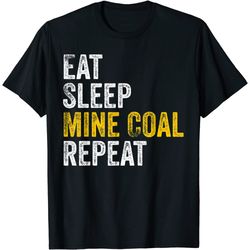 coal miner gifts eat sleep mine coal repeat coal mining t-shirt
