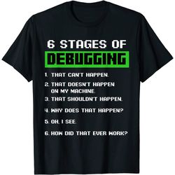 6 stages of debugging bug funny coder computer geek nerd t-shirt
