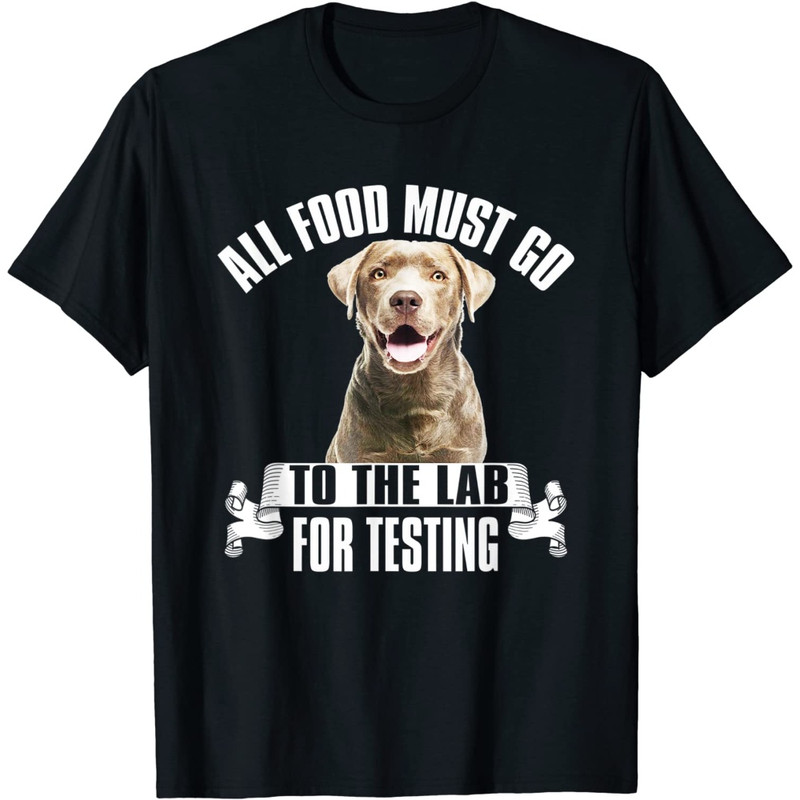 Chocolate Labrador All Food Must Go To The Lab For Testing T-Shirt.jpg