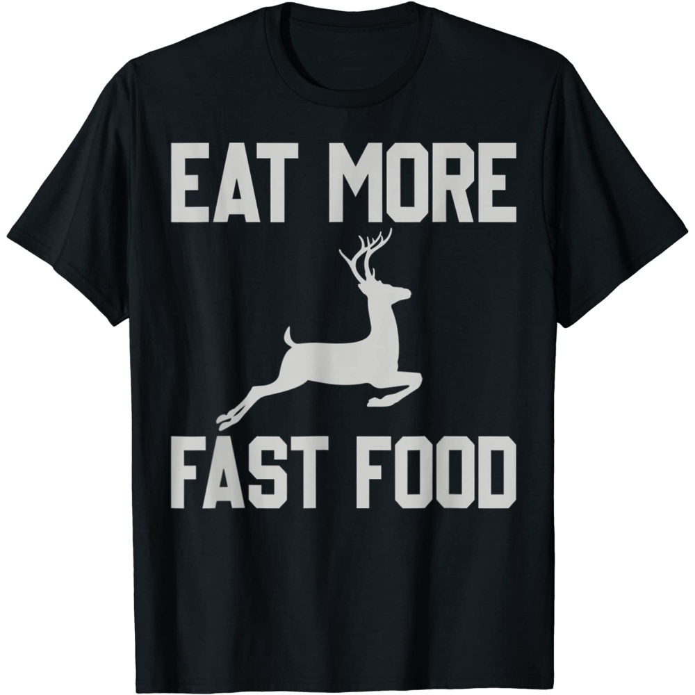 Deer Hunting - Eats More Fasts Food - Funny Gift For Hunters T-Shirt.jpg