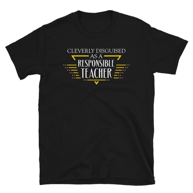 Cleverly Disguised Responsible Teacher Funny Professor Gift Short-Sleeve Unisex T-Shirt.jpg