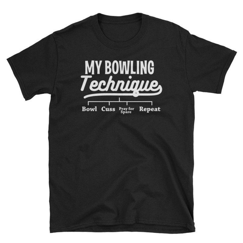 Bowling Shirt, Bowling Gift, Bowling Party, Bowling Birthday, Bowler Shirt, My Bowling Technique Bowl Cuss Pray For Spare Repeat.jpg