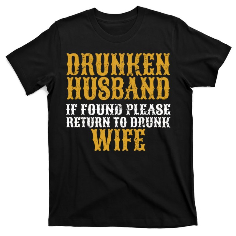 Drunken Husband If Found Return To Drunk Wife T-Shirt.jpg