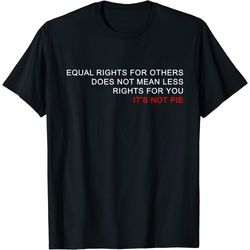 equal rights does not mean less rights for you t-shirt
