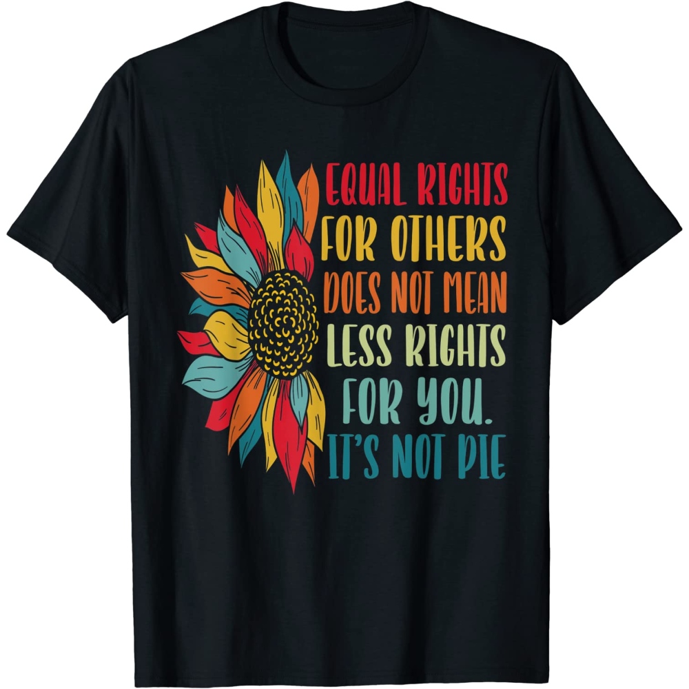 Equality - Equal Rights For Others It's Not Pie T-Shirt.jpg