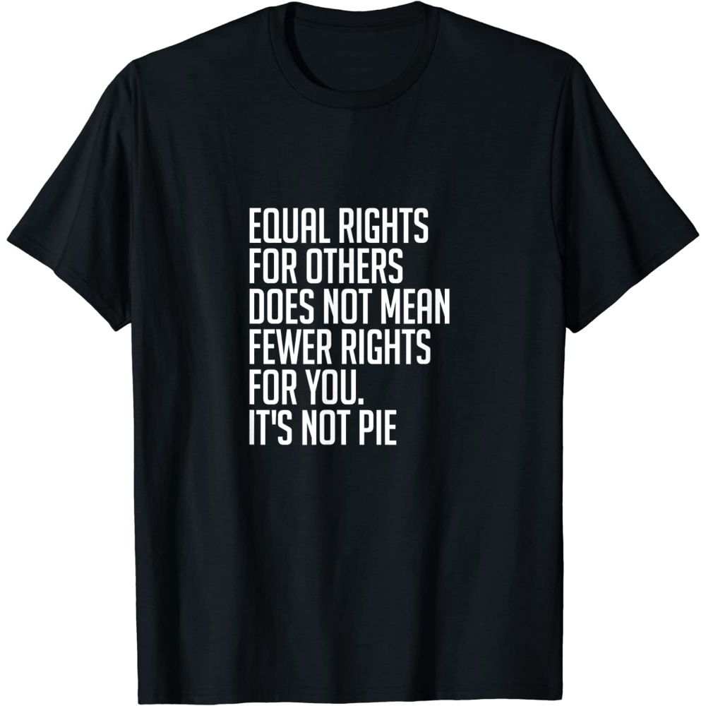 Equal Rights For Others It's Not Pie T-Shirt Equality Tee.jpg