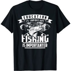 education is important but fishing is importanter shirt gift