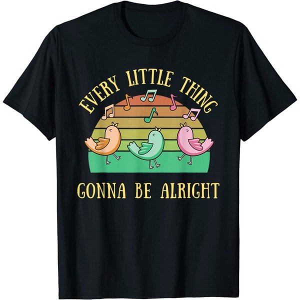 Every Little Thing Is Gonna Be Alright 3 Birds Funny Cute T-Shirt.jpg
