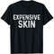 Expensive Skin Tattoo Artist Art Tattoed Inked Funny Gift T-Shirt.jpg