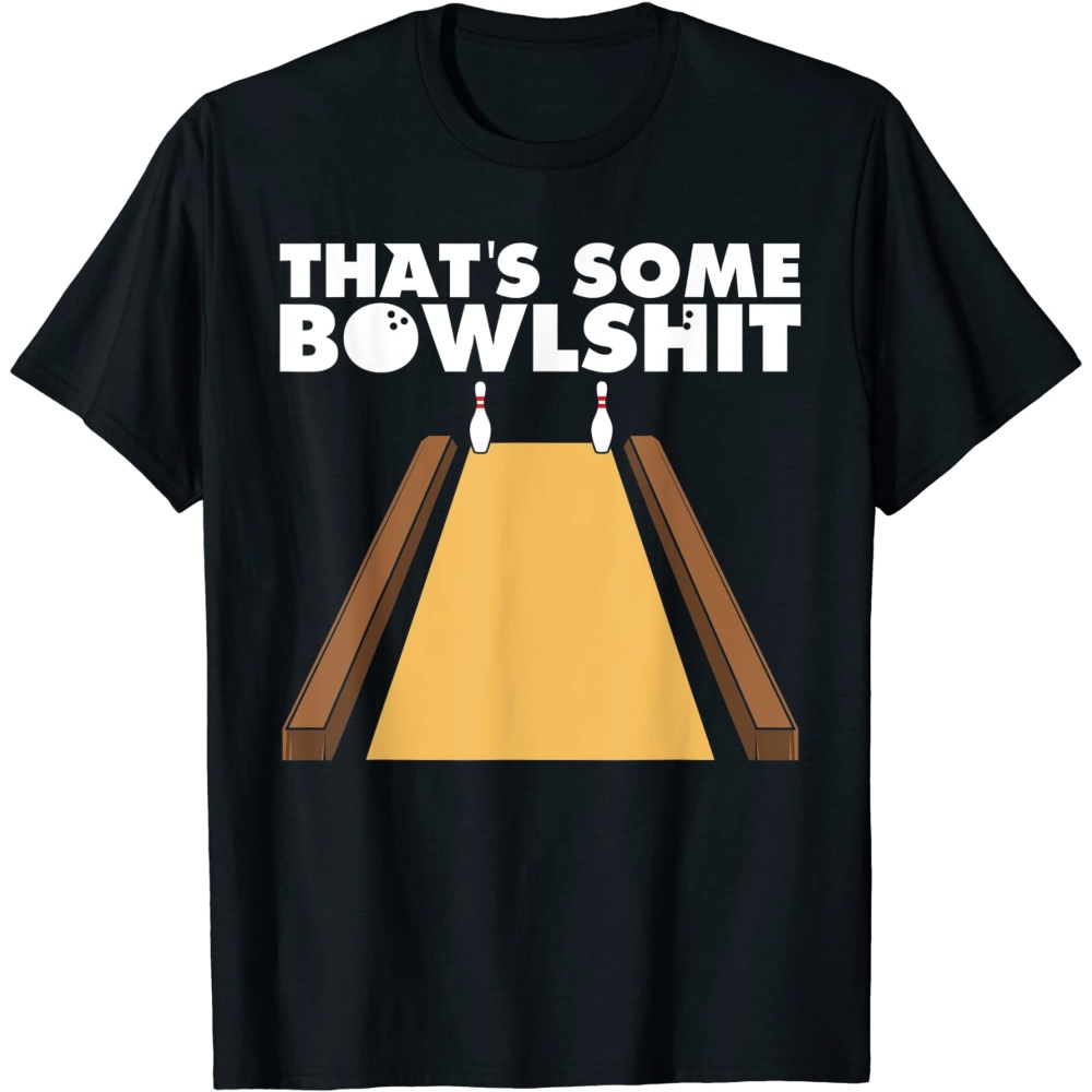 Cool That's Some Bowlshit Funny Bowling Gift For Men Women T-Shirt.jpg