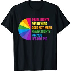 equal rights for others does not mean fewer rights for you t-shirt