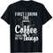 Coffee Lover, First I Drink The Coffee Then I Do The Things T-Shirt.jpg
