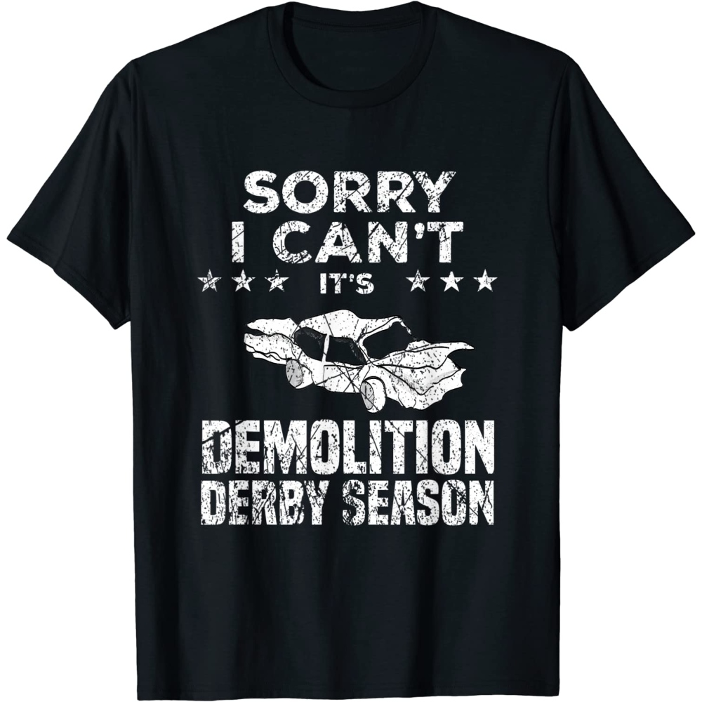 Demolition Derby Sorry I Can't It's Demolition Derby Season T-Shirt.jpg
