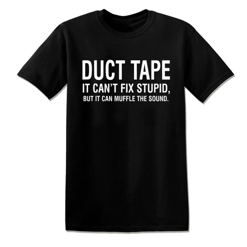 Duct Tape Can't Fix Stupid Funny Offensive Rude Tees Unisex T-Shirt.jpg