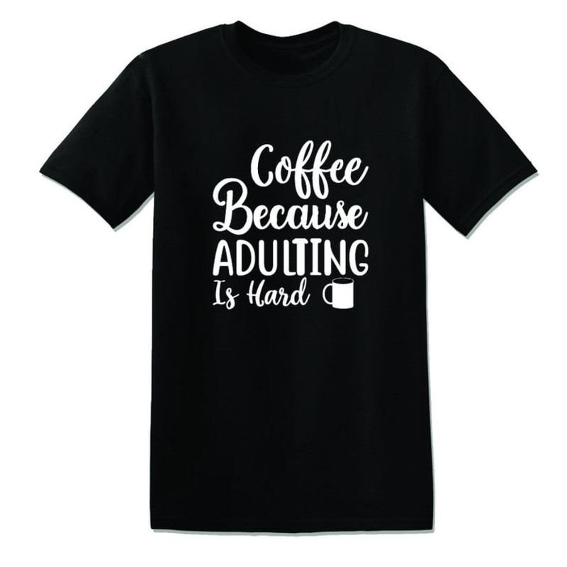 Coffee Because Adulting Is Hard Funny Offensive Rude Tees Unisex T-Shirt.jpg
