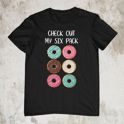 check out my six pack, funny donuts t-shirt donut workout shirt funny workout fitness gym shirt donuts lover funny abs s