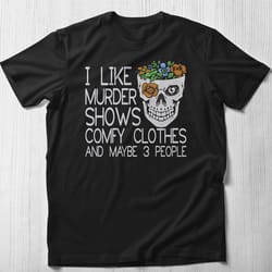 i like murder shows, comfy clothes and like 3 people shirt,aaron hernandez shirt true crime shirt true crime tee crimina