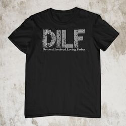 dilf shirt,devoted involved loving father shirt dad gift fathers day shirt father husband dad tee new dad grandpa step a