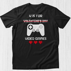 funny valentines day gamer boy men gift t-shirt, v is for video games valentine's day shirt video games t-shirt boys val