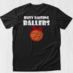 busy raising ballers, basketball mom shirt womens basketball tee basketball t-shirt sports mama shirt sport mom shirt ba