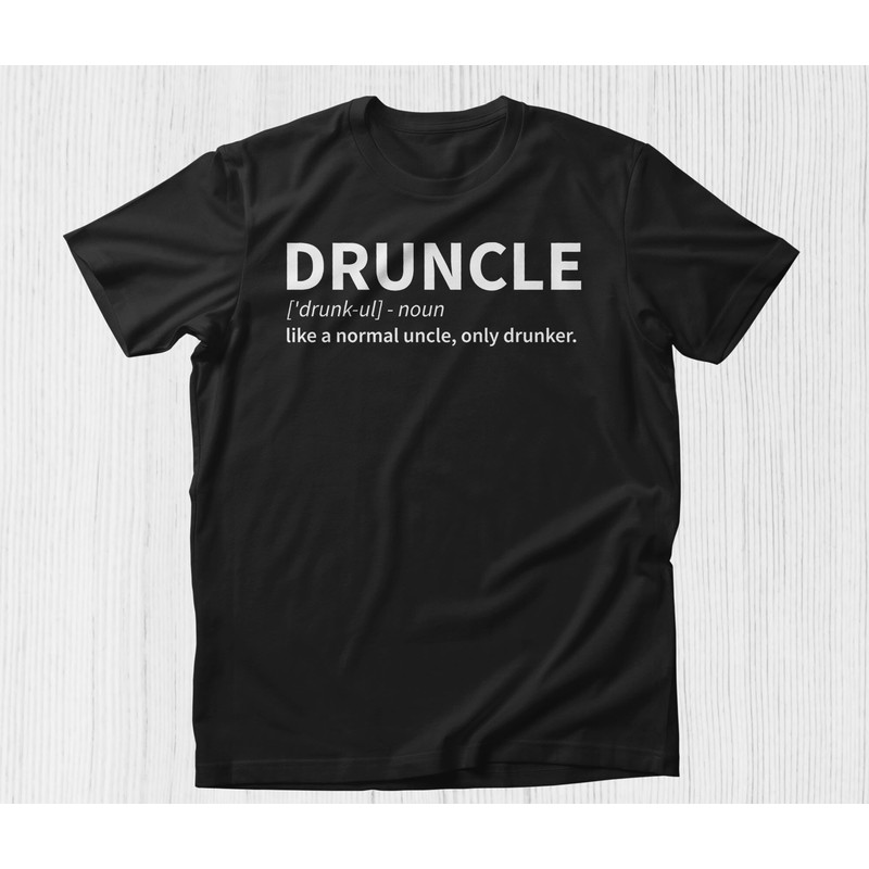 Funny Uncle Shirts, Druncle Shirt Druncle Definition Tshirt Drunkle Clothing Gift for Uncle T-shirt Sayings Druncle Meme Best Uncle T-shirt.jpg