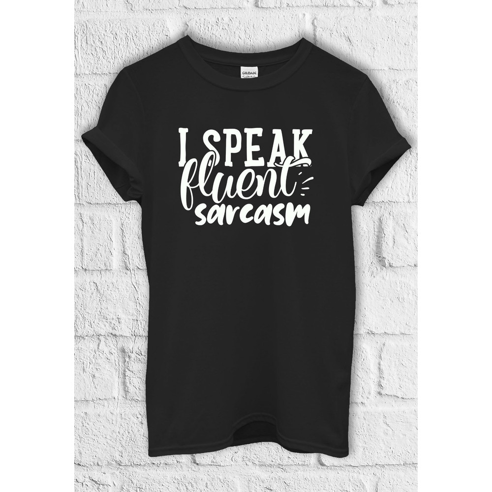 I Speak Fluent Sarcasm T shirt Hoodie Sweatshirt Jute Bag Kids T shirt Baseball Pullover Men Women Unisex Baggy Boyfriend Shirt 3557.jpg