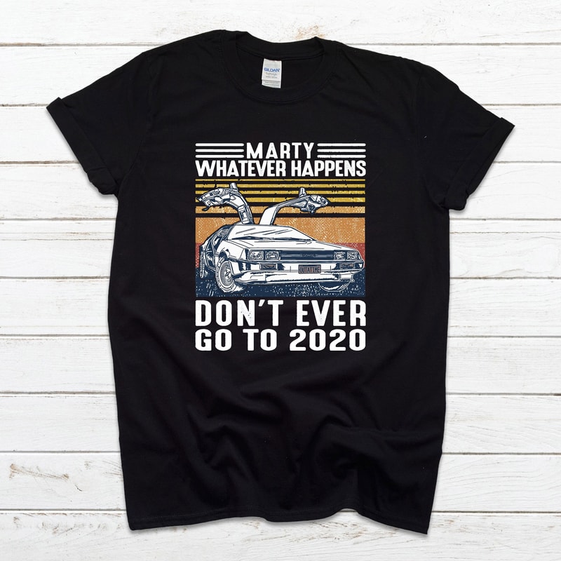 Marty Whatever Happens T Shirt, Funny T Shirt, Unisex Tee, Back To The Future, 2020 Sucks, Vintage Retro T Shirt, Movie T Shirt 2655.jpg