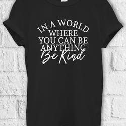 in a world where can be kind t shirt hoodie sweatshirt jute bag kids t shirt baseball pullover men women unisex baggy bo