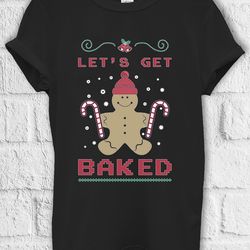 let's baked christmas ginger t shirt hoodie sweatshirt jute bag kids t shirt baseball pullover men women unisex baggy bo