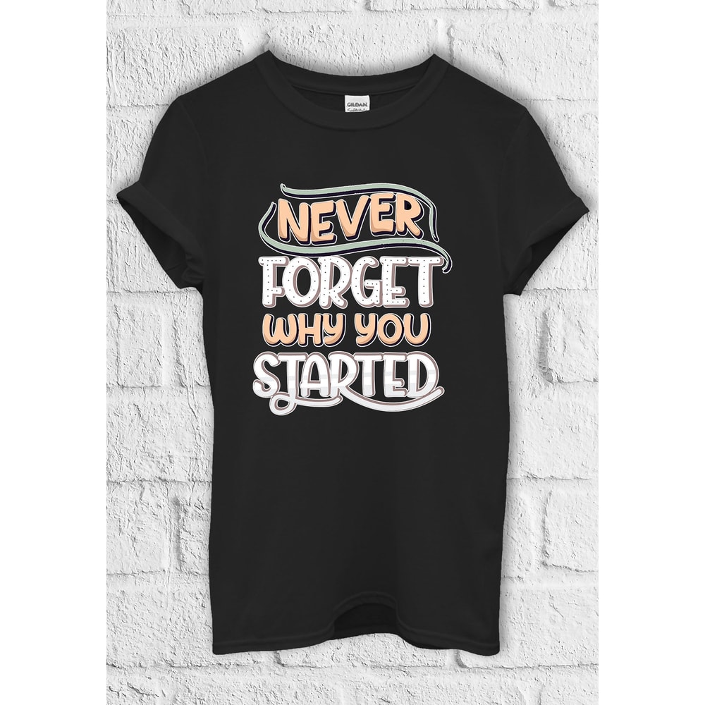 Never Forget Why You Started T shirt Hoodie Sweatshirt Jute Bag Kids T shirt Baseball Pullover Men Women Unisex Baggy Boyfriend Shirt 3587.jpg
