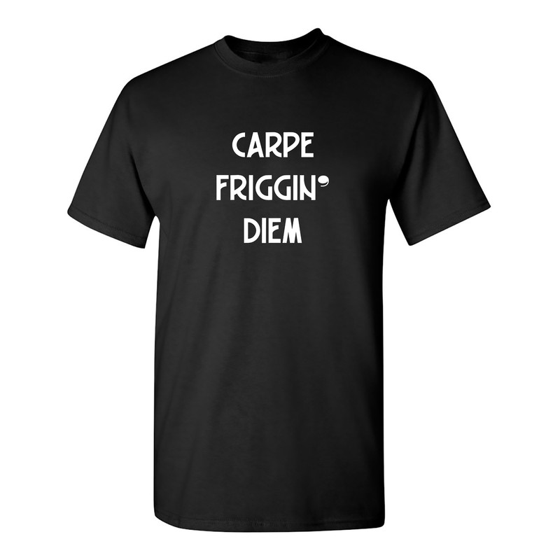 Carpe Friggin Diem Sarcastic Humor Graphic Novelty Funny T Shirt Youth And Tall Sizes.jpg