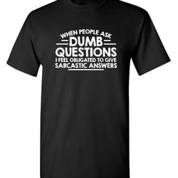when people ask dumb questions sarcastic humor graphic novelty funny t shirt youth and tall sizes