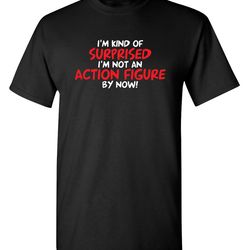 surprised i'm not an action figure by now sarcastic humor graphic novelty funny t shirt youth and tall sizes