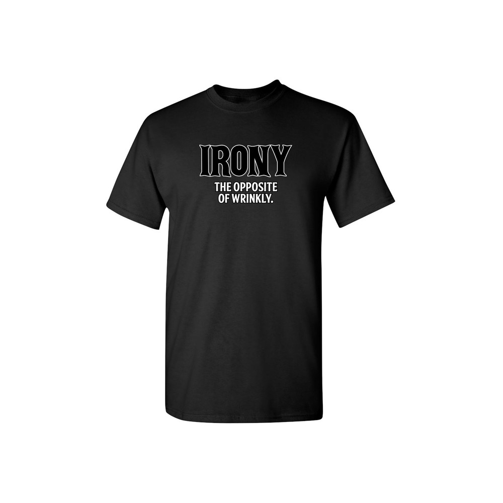 Irony The Opposite Of Wrinkly Funny Graphic Tees Mens Women Gift For Sarcasm Laughs Lover Novelty Funny T Shirts.jpg