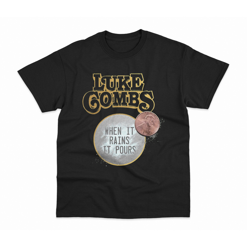 Luke Combs When It Rains It Pours, Luke Combs Shirt, Luke Combs TShirt, Luke Combs Gifts, Luke Combs Tee, Country Music, Luke Combs T Shirt.jpg