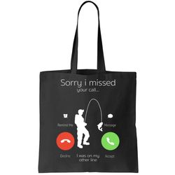 sorry i missed your call i was on my other line fishing joke tote bag