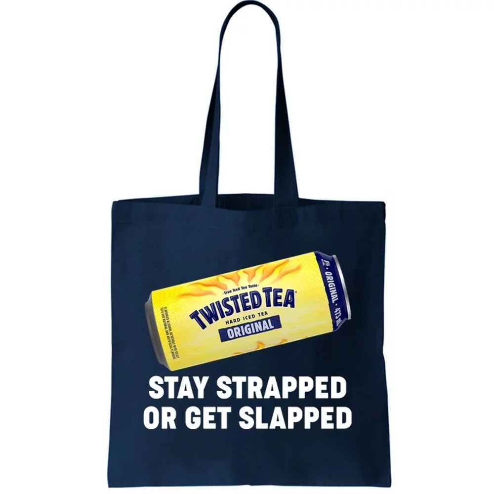 Stay Strapped Or Get Slapped Twisted Tea Funny Meme Tote Bag.jpg