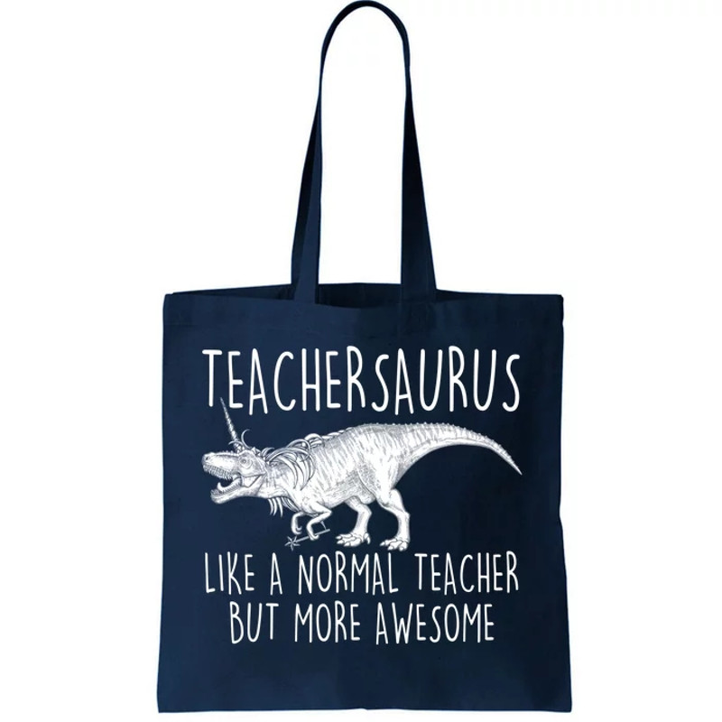 Teachersaurus Like A Normal Teacher But More Awesome Tote Bag.jpg