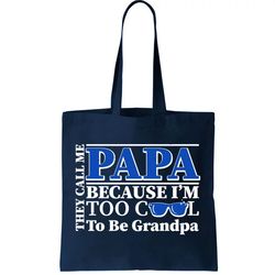 they call me papa because im too cool to be grandpa tote bag