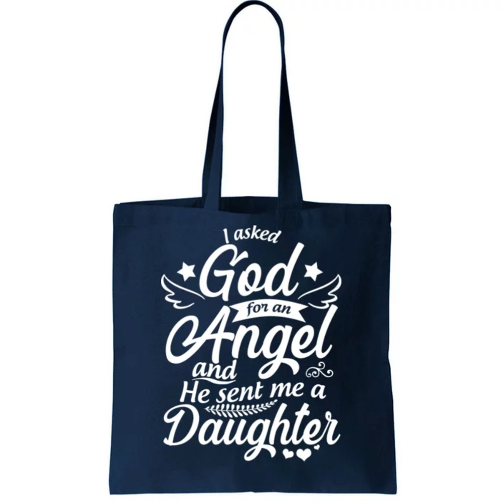 I Asked God For An Angel And He Sent Me A Daughter Tote Bag.jpg